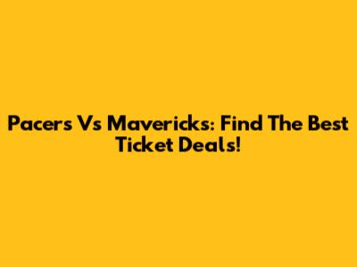 Pacers Vs Mavericks: Find The Best Ticket Deals!
