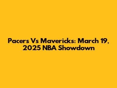 Pacers Vs Mavericks: March 19, 2025 NBA Showdown
