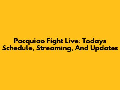 Pacquiao Fight Live: Today's Schedule, Streaming, And Updates