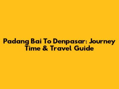 Padang Bai To Denpasar: Journey Time & Travel Guide