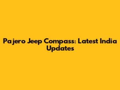 Pajero Jeep Compass: Latest India Updates
