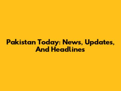 Pakistan Today: News, Updates, And Headlines