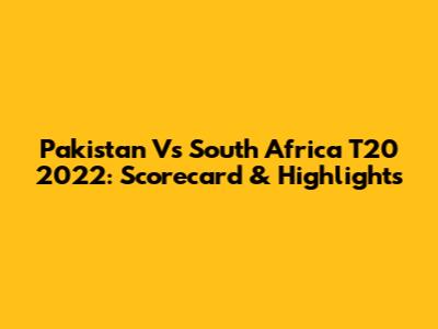 Pakistan Vs South Africa T20 2022: Scorecard & Highlights