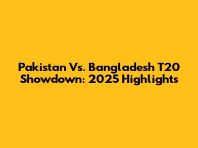 Pakistan Vs. Bangladesh T20 Showdown: 2025 Highlights
