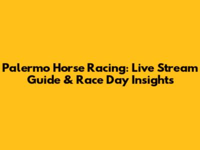 Palermo Horse Racing: Live Stream Guide & Race Day Insights