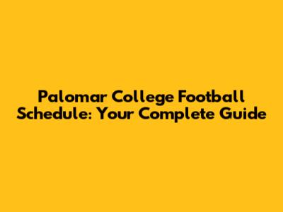 Palomar College Football Schedule: Your Complete Guide