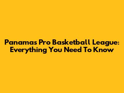 Panama's Pro Basketball League: Everything You Need To Know