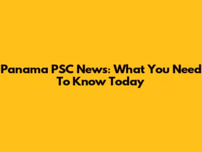 Panama PSC News: What You Need To Know Today