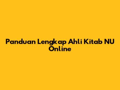 Panduan Lengkap Ahli Kitab NU Online