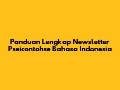 Panduan Lengkap Newsletter Pseicontohse Bahasa Indonesia