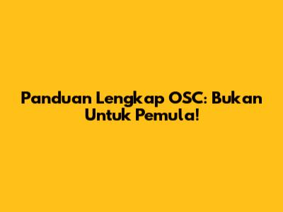 Panduan Lengkap OSC: Bukan Untuk Pemula!