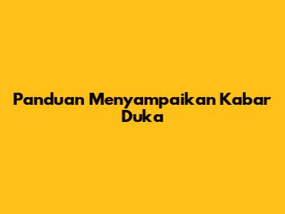 Panduan Menyampaikan Kabar Duka