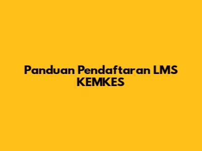 Panduan Pendaftaran LMS KEMKES