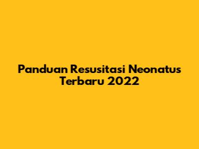 Panduan Resusitasi Neonatus Terbaru 2022
