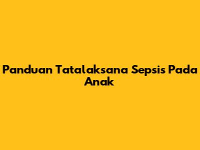 Panduan Tatalaksana Sepsis Pada Anak