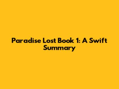 Paradise Lost Book 1: A Swift Summary