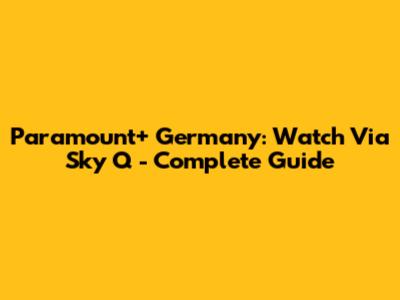 Paramount+ Germany: Watch Via Sky Q - Complete Guide