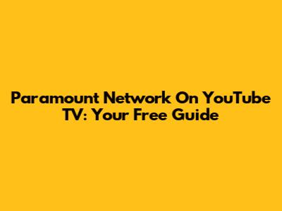 Paramount Network On YouTube TV: Your Free Guide