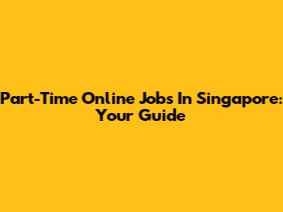 Part-Time Online Jobs In Singapore: Your Guide