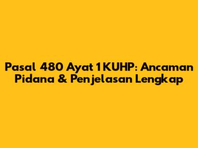 Pasal 480 Ayat 1 KUHP: Ancaman Pidana & Penjelasan Lengkap