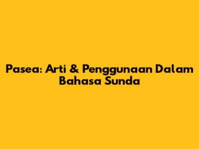 Pasea: Arti & Penggunaan Dalam Bahasa Sunda
