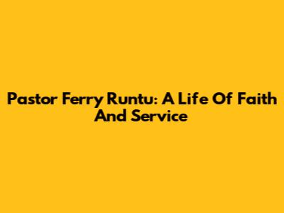 Pastor Ferry Runtu: A Life Of Faith And Service