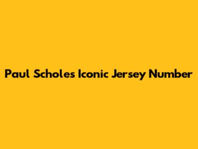 Paul Scholes' Iconic Jersey Number