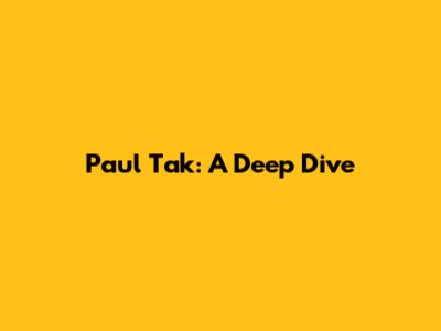 Paul Tak: A Deep Dive