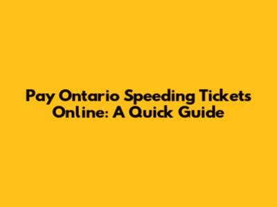Pay Ontario Speeding Tickets Online: A Quick Guide