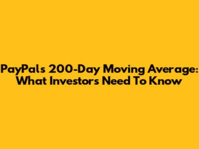 PayPal's 200-Day Moving Average: What Investors Need To Know