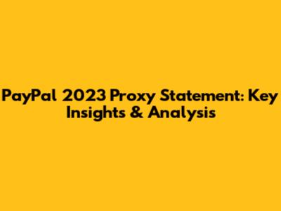 PayPal 2023 Proxy Statement: Key Insights & Analysis