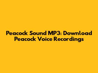 Peacock Sound MP3: Download Peacock Voice Recordings