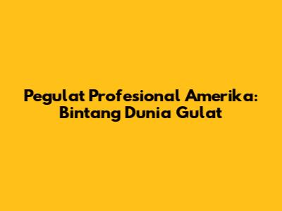 Pegulat Profesional Amerika: Bintang Dunia Gulat