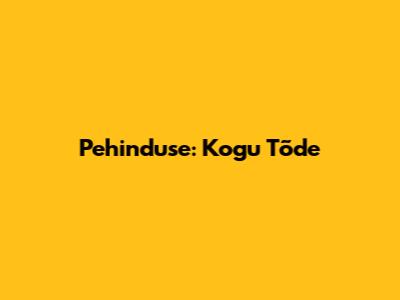 Pehinduse: Kogu Tõde