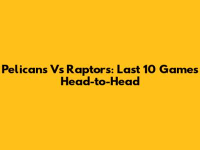 Pelicans Vs Raptors: Last 10 Games Head-to-Head