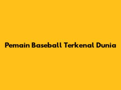 Pemain Baseball Terkenal Dunia