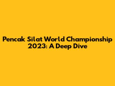 Pencak Silat World Championship 2023: A Deep Dive