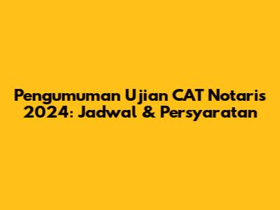 Pengumuman Ujian CAT Notaris 2024: Jadwal & Persyaratan