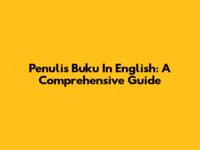 Penulis Buku In English: A Comprehensive Guide