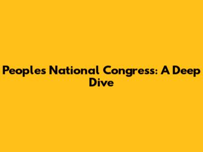 People's National Congress: A Deep Dive
