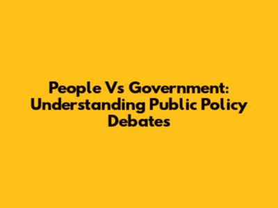 People Vs Government: Understanding Public Policy Debates