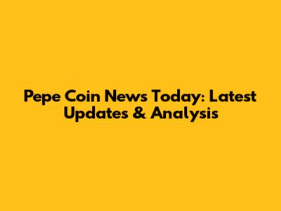 Pepe Coin News Today: Latest Updates & Analysis