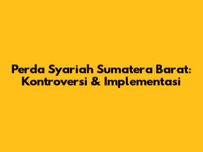 Perda Syariah Sumatera Barat: Kontroversi & Implementasi