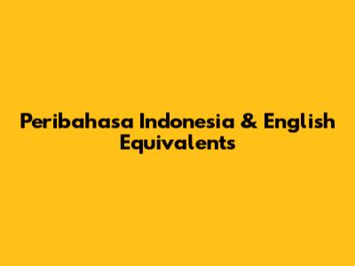 Peribahasa Indonesia & English Equivalents
