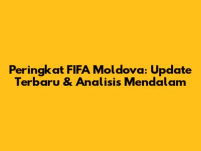Peringkat FIFA Moldova: Update Terbaru & Analisis Mendalam