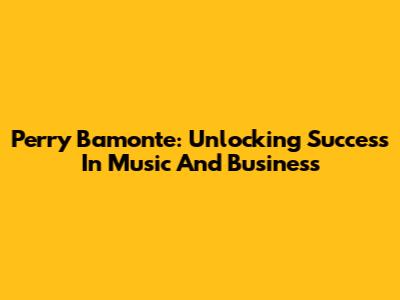 Perry Bamonte: Unlocking Success In Music And Business