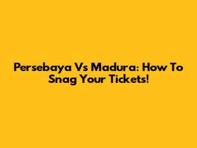 Persebaya Vs Madura: How To Snag Your Tickets!