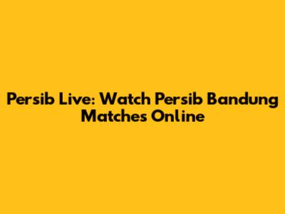 Persib Live: Watch Persib Bandung Matches Online
