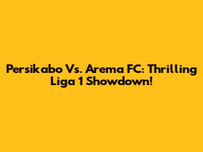 Persikabo Vs. Arema FC: Thrilling Liga 1 Showdown!