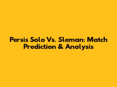 Persis Solo Vs. Sleman: Match Prediction & Analysis